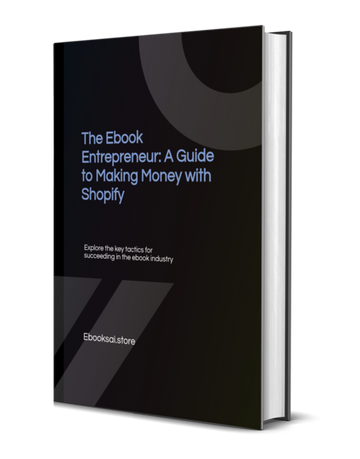 The Ebook Entrepreneur: A Guide to Making Money with Shopify