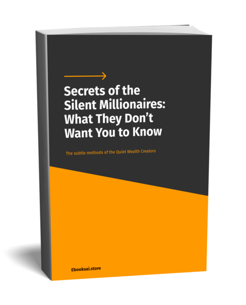 Secrets of the Silent Millionaires: What They Don’t Want You to Know
