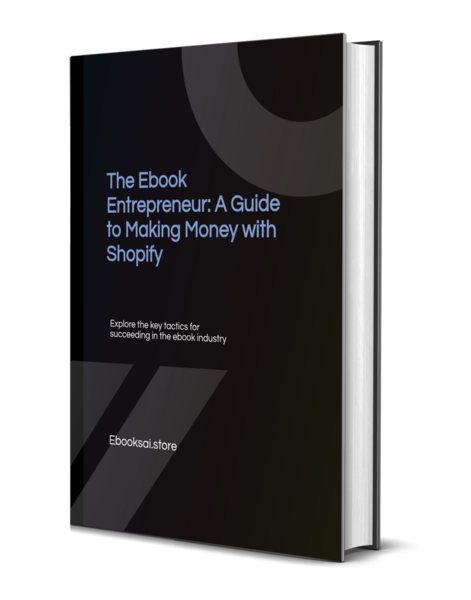The Ebook Entrepreneur: A Guide to Making Money with Shopify