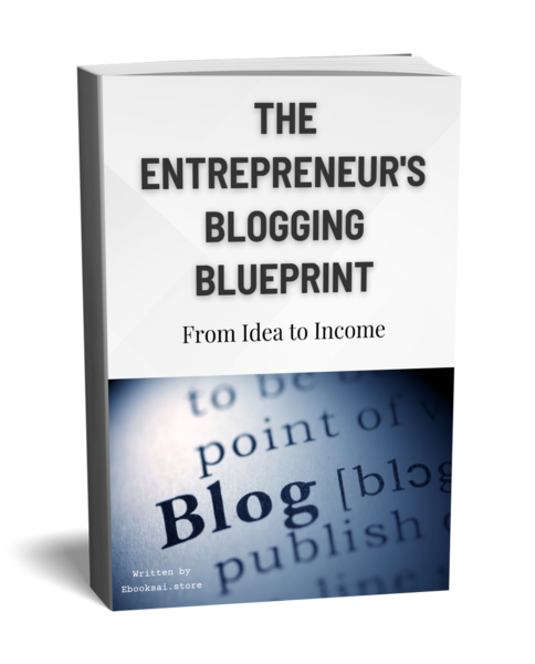 The Entrepreneur's Blogging Blueprint: From Idea to Income